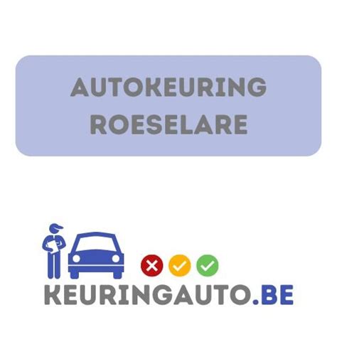 auto keuring roeselare|Autokeuring in Roeselare openingsuren